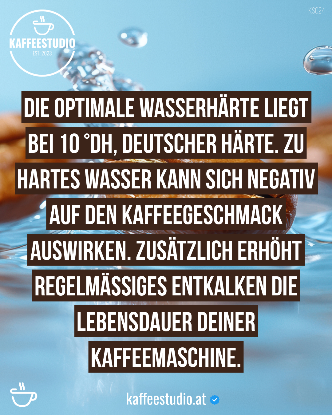 KAFFEEWISSEN WASSERHÄRTE - DIE OPTIMALE WASSERHÄRTE LIEGT BEI 10 °DH, DEUTSCHER HÄRTE. ZU HARTES WASSER KANN SICH NEGATIV AUF DEN KAFFEEGESCHMACK AUSWIRKEN. ZUSÄTZLICH ERHÖHT REGELMÄSSIGES ENTKALKEN DIE LEBENSDAUER DEINER KAFFEEMASCHINE.